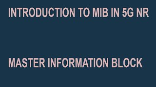 MASTER INFORMATION BLOCK MIB IN 5G NR [upl. by Chuck]