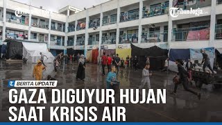 WARGA GAZA KEGIRANGAN DIGUYUR HUJAN DERAS SAAT KRISIS AIR [upl. by Aelyak661]