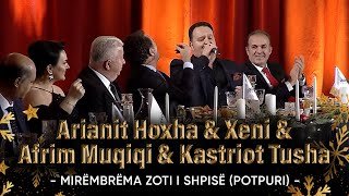 Arianit Hoxha amp Xeni amp Afrim Muqiqi amp Kastriot Tusha  Mirëmbrëma zoti i shpisë Potpuri [upl. by Enaid]