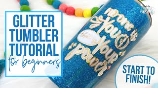 Glitter Tumbler Tutorial for Beginners  Step by Step Start to Finish [upl. by Notserc906]