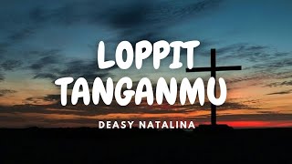 LOPPIT TANGANMU  DEASY NATALINA LAGU ROHANI BATAK [upl. by Eelyrag]