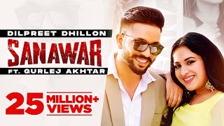 Dilpreet Dhillon  Sanawar  ft Gurlej Akhtar Sara Gurpal  Desi Crew  Latest Punjabi Songs 2021 [upl. by Bent]