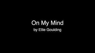 On My Mind  Ellie Goulding Lyrics [upl. by Clayson81]