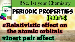 Periodic Properties  Part 3  Relativistic effect Inert pair effect  BSc Chemistry [upl. by Abisha]