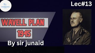 Wavell Plan 1945 Simla Mission Election 1945  The Cabinet mission plan march 1946  LECTURE 13 [upl. by Giardap]