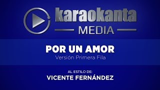 Karaokanta  Vicente Fernández  Por un amor   Ver Primera Fila [upl. by Cofsky]