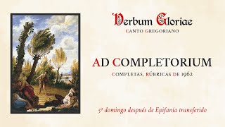 «Ad Completorium» – 5º domingo después de Epifanía transferido [upl. by Aninep157]