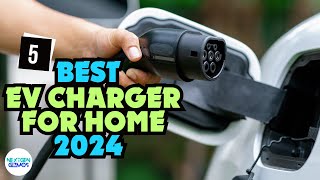 Best EV Charger For Home In 2024  Charge Your Electric Vehicle Safely [upl. by Urial]