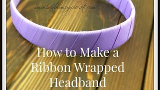 How to Make a Ribbon Wrapped Headband  Ribbon Wrapping Techniques Tutorial [upl. by Debee]