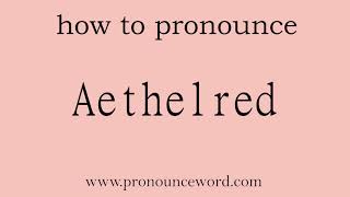 Aethelred How to pronounce Aethelred in english correctStart with A Learn from me [upl. by Hpejsoj]