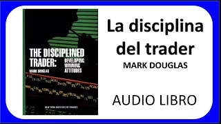 LA DISCIPLINA DEL TRADER 📈 Mark Douglas 📕 Desarrollar La Actitud Para Ganar [upl. by Neemsaj]