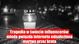 Tragedia wśród gwiazd Internetu młoda influencerka odnaleziona martwa przez brata [upl. by Carling]