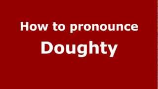 How to Pronounce Doughty  PronounceNamescom [upl. by Ajnek674]