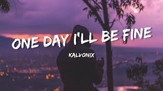 Kalvonix  One Day Ill Be Fine Lyrics [upl. by Bahner59]