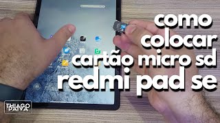 COMO COLOCARCARTÃO MICRO SD REDMI PAD SE [upl. by Gardie]