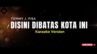 DISINI DIBATAS KOTA INI  TOMMY J PISA  Karaoke Version [upl. by Pauline]