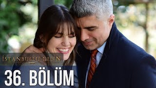 İstanbullu Gelin 36 Bölüm [upl. by Lowrie]