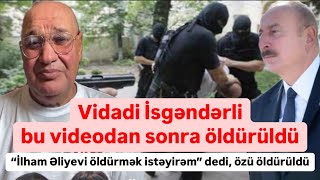 Vidadi İsgəndərli bu videodan sonra öldürüldü Əliyevi öldürmək demişdi [upl. by Wesle456]