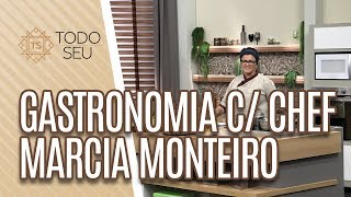 Gastronomia com a chef Marcia Monteiro  Todo Seu 120419 [upl. by Alecia]