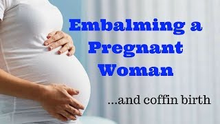 Embalming a Pregnant Womanand coffin birth [upl. by Innaig]