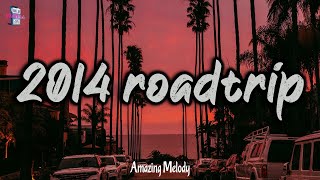 summer 2014 vibes  2014 roadtrip mix nostalgia playlist [upl. by Haimorej]