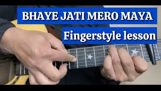 Bhaye jati mero maya  Guitar fingerstyle lesson [upl. by Crutcher]