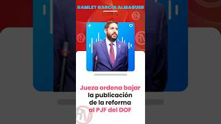 Jueza ordena bajar la publicación de la reforma al PJF del DOF shorts [upl. by Dodge700]