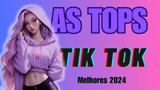 AS MELHORES MAIS TOCADAS DO TIK TOK 2024  AS TOPS DO TIK TOK 2024  SELEÇÃO HITS TIK TOK 2024 [upl. by Yarg]