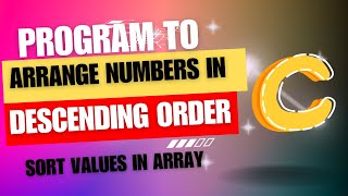 Program to arrange numbers in descending order  sort values in array [upl. by Yasui]