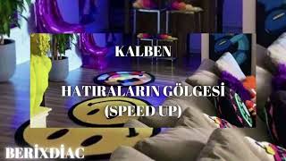 KALBEN  HATIRALARIN GÖLGESİ SPEED UP [upl. by Retsae538]