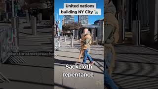 SACKCLOTH PREACHING REPENTANCE UN BUILDING NY CITY 🗽🗽🗽 [upl. by Yznyl73]