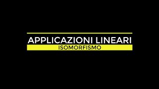 ALGEBRA LINEARE  APPLICAZIONI LINEARI  ISOMORFISMO [upl. by Herahab]