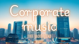 Upbeat Corporate Background Music  No Copyright [upl. by Novelia]