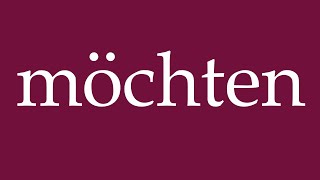 How to Pronounce möchten want Correctly in German [upl. by Barbe]