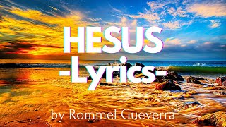 Hesus Lyrics  Rommel Guevarra [upl. by Atinaujnas45]