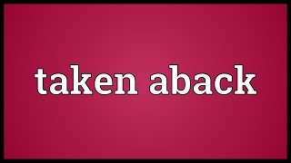 Taken aback Meaning [upl. by Akialam]