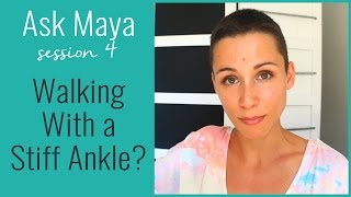 Ask Maya 4  Walking With a Stiff Ankle broken ankle recovery [upl. by Lupe]