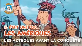 Il était une fois… les Amériques 🇺🇸 Les Aztèques avant la conquête 🤺 [upl. by Ahsini]