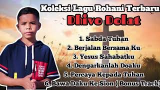 KOLEKSI LAGU ROHANI KRISTEN  DHIVO DOLAT [upl. by Winonah]