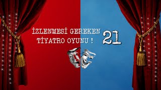 İzlenmesi Gereken 21 Tiyatro OYUNU [upl. by Nnyltiak168]