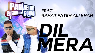 Dil Mera  Panjabi Hit Squad Feat Rahat Fateh Ali Khan [upl. by Wivina998]