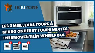 Les 3 meilleurs fours à microondes et fours mixtes thermoventilés whirlpool [upl. by Esiuolyram692]