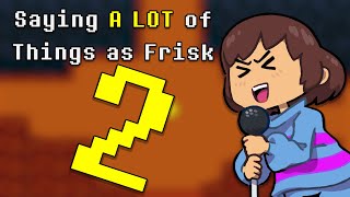 Saying A LOT of Things As Frisk 2 [upl. by Yleoj]