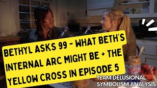 Bethyl Asks 99  What Beths Internal Arc Might Be  The Yellow Cross in Episode 5 [upl. by Lennad]