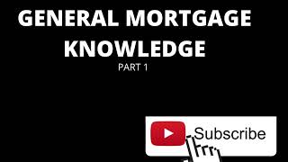 GENERAL MORTGAGE KNOWLEDGE PART 1 [upl. by Yaras430]