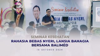 SEMINAR KESEHATAN RAHASIA BEBAS NYERI LANSIA BAHAGIA BERSAMA BALIMED [upl. by Drucill]