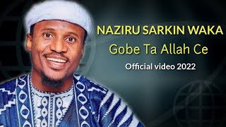 NAZIRU SARKIN WAKA  GOBE TA ALLA CE  Official video song [upl. by Baugh]