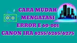 How to fix error E60001cara mudah mengatasi E60001 Canon Ira 625562656275 [upl. by Anazus104]