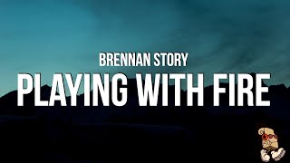 Brennan Story  Playing With Fire Lyrics [upl. by Duke]