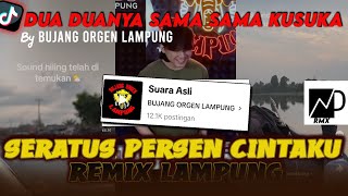 DJ DUA DUANYA SAMA SAMA KUSUKA by BUJANG ORGEN LAMPUNG  DJ SERATUS PERSEN CINTAKU REMIX LAMPUNG [upl. by Beaver]